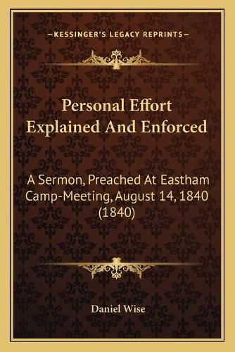 Personal Effort Explained and Enforced: A Sermon, Preached at Eastham Camp-Meeting, August 14, 1840 (1840)