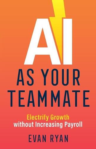Cover image for AI as Your Teammate: Electrify Growth without Increasing Payroll