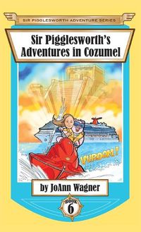 Cover image for Sir Pigglesworth's Adventures in Cozumel