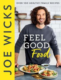 Cover image for Feel Good Food: Over 100 Healthy Family Recipes