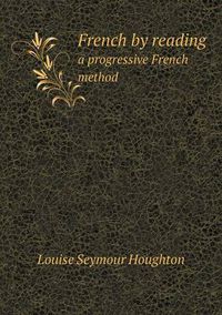 Cover image for French by reading a progressive French method