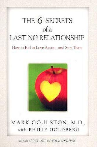 The 6 Secrets of a Lasting Relationship: How to Fall in Love Again--and Stay There