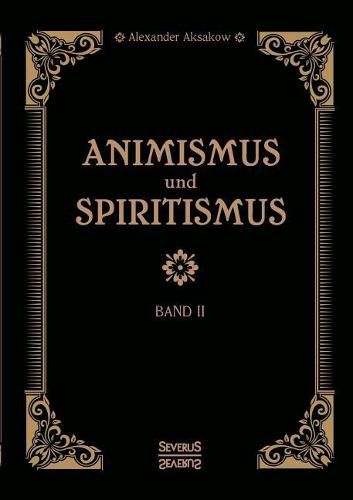 Cover image for Animismus und Spiritismus Band 2: Versuch einer kritischen Prufung der mediumistischen Phanomene. Stoerungen nicht organischen Ursprungs begleitet von akustischen und visuellen Halluzinationen.