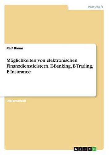 Cover image for Moeglichkeiten von elektronischen Finanzdienstleistern. E-Banking, E-Trading, E-Insurance