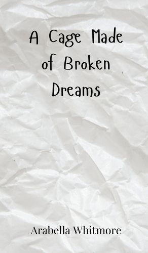 Cover image for A Cage Made of Broken Dreams