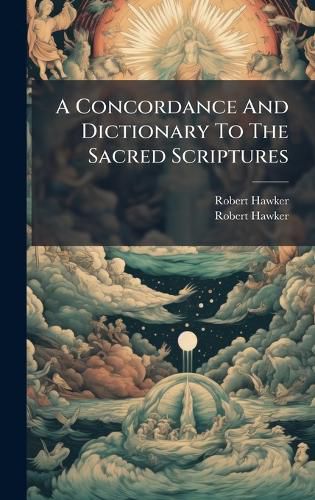 Cover image for A Concordance And Dictionary To The Sacred Scriptures