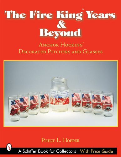 Cover image for Fire King Years and Beyond, The: Anchor Hocking Decorated Pitchers and Glass