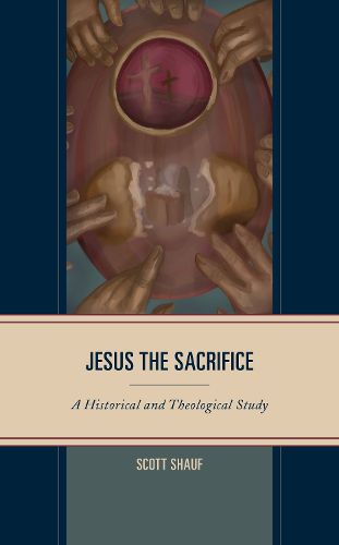 Cover image for Jesus the Sacrifice: A Historical and Theological Study