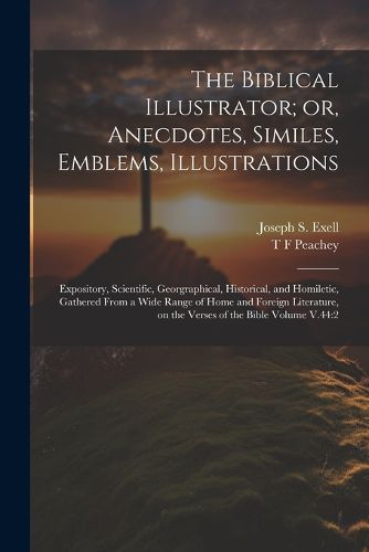 The Biblical Illustrator; or, Anecdotes, Similes, Emblems, Illustrations