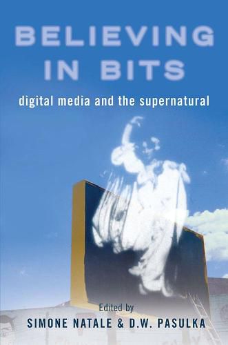 Cover image for Believing in Bits: Digital Media and the Supernatural