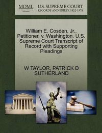 Cover image for William E. Cosden, JR., Petitioner, V. Washington. U.S. Supreme Court Transcript of Record with Supporting Pleadings