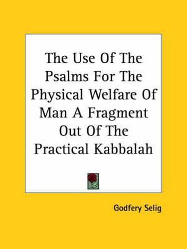 Cover image for The Use of the Psalms for the Physical Welfare of Man a Fragment Out of the Practical Kabbalah