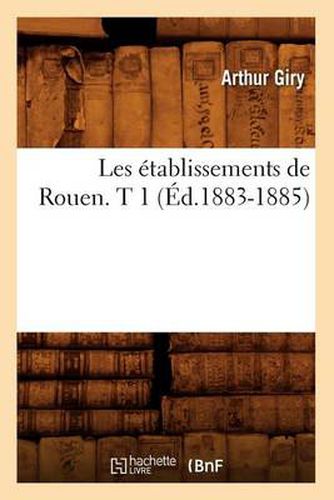 Cover image for Les Etablissements de Rouen. T 1 (Ed.1883-1885)