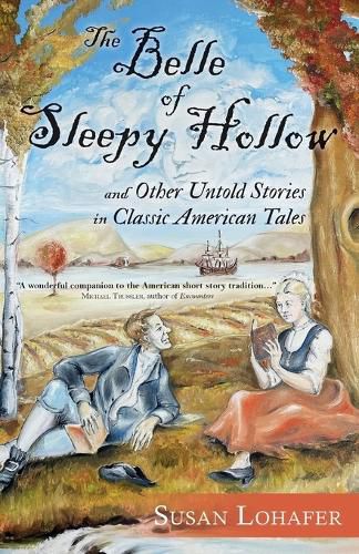 Cover image for The Belle of Sleepy Hollow and Other Untold Stories in Classic American Tales