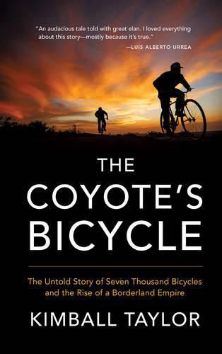 Cover image for The Coyote's Bicycle: The Untold Story of 7,000 Bicycles and the Rise of a Borderland Empire