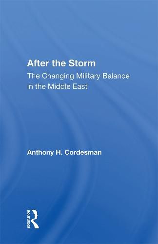 After the Storm: The Changing Military Balance in the Middle East