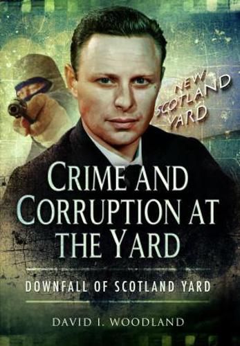 Crime and Corruption at the Yard: Downfall of Scotland Yard