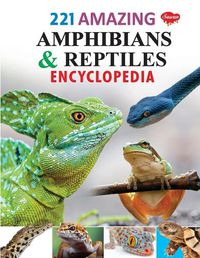 Cover image for 221 Amazing Amphibians & Reptiles Encyclopedia