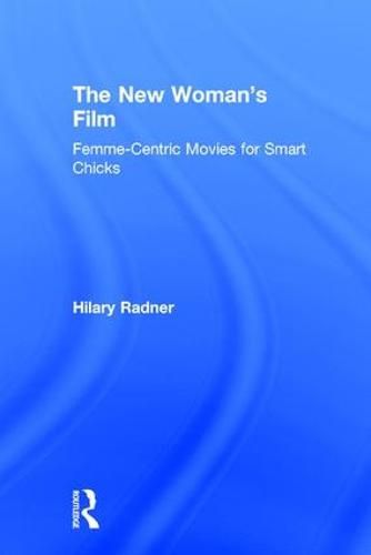 Cover image for The New Woman's Film: Femme-centric Movies for Smart Chicks