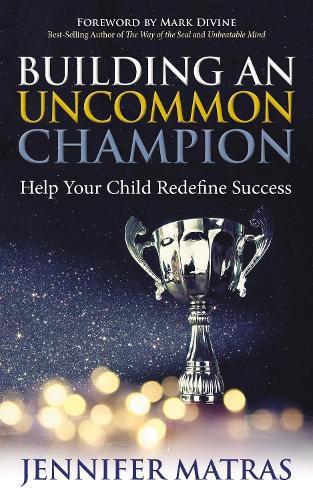 Cover image for Building an Uncommon Champion: Help Your Child Redefine Success