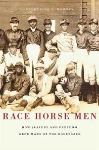 Cover image for Race Horse Men: How Slavery and Freedom Were Made at the Racetrack