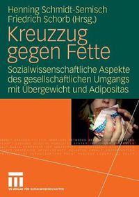 Cover image for Kreuzzug gegen Fette: Sozialwissenschaftliche Aspekte des gesellschaftlichen Umgangs mit UEbergewicht und Adipositas