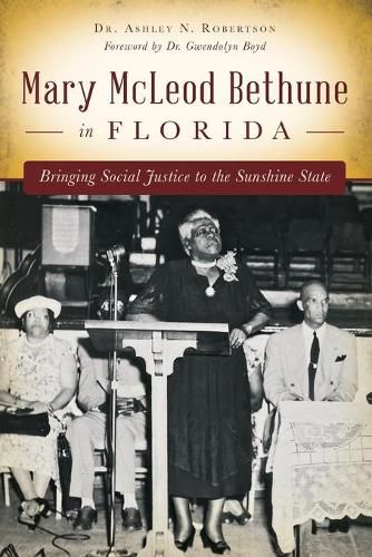 Cover image for Mary Mcleod Bethune in Florida: Bringing Social Justice to the Sunshine State