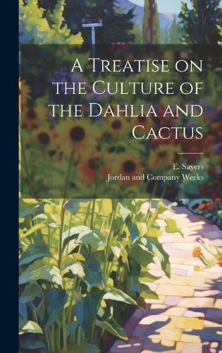 A Treatise on the Culture of the Dahlia and Cactus