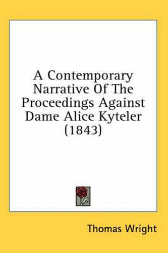 Cover image for A Contemporary Narrative of the Proceedings Against Dame Alice Kyteler (1843)