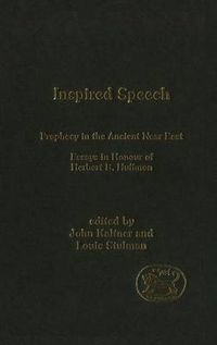 Cover image for Inspired Speech: Prophecy in the Ancient Near East Essays in Honor of Herbert B. Huffmon