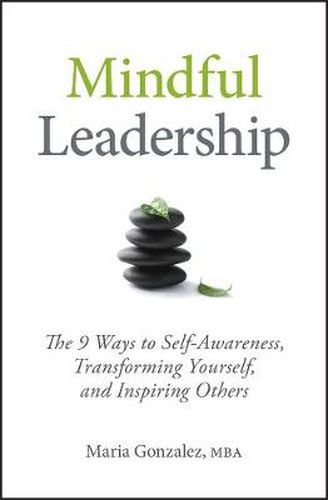 Cover image for Mindful Leadership: The 9 Ways to Self-awareness, Transforming Yourself, and Inspiring Others