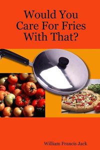 Cover image for Would You Care For Fries With That?