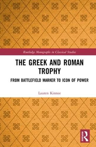 Cover image for The Greek and Roman Trophy: From Battlefield Marker to Icon of Power