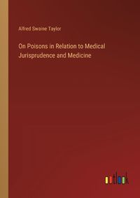 Cover image for On Poisons in Relation to Medical Jurisprudence and Medicine