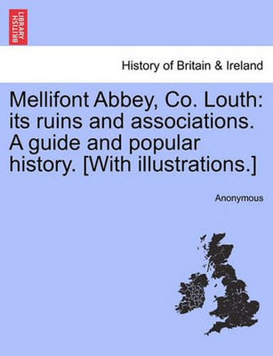 Cover image for Mellifont Abbey, Co. Louth: Its Ruins and Associations. a Guide and Popular History. [With Illustrations.]