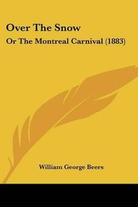 Cover image for Over the Snow: Or the Montreal Carnival (1883)