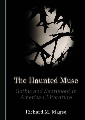 Cover image for The Haunted Muse: Gothic and Sentiment in American Literature