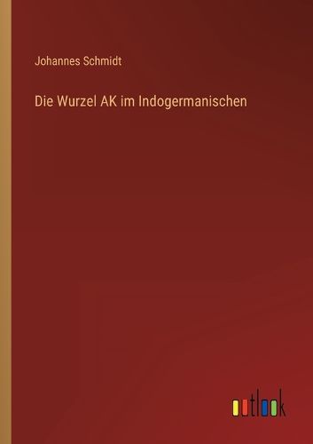 Cover image for Die Wurzel AK im Indogermanischen