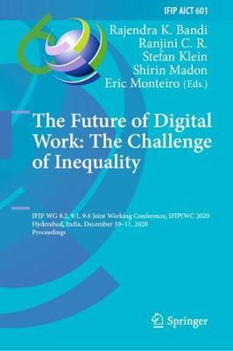 The Future of Digital Work: The Challenge of Inequality: IFIP WG 8.2, 9.1, 9.4 Joint Working Conference, IFIPJWC 2020, Hyderabad, India, December 10-11, 2020, Proceedings
