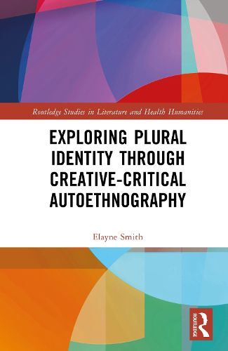Cover image for Exploring Plural Identity Through Creative-Critical Autoethnography