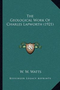 Cover image for The Geological Work of Charles Lapworth (1921)