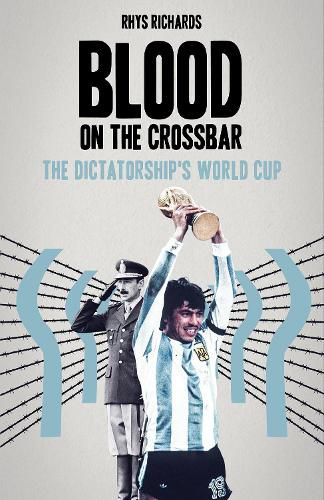 Cover image for Blood on the Crossbar: The Dictatorship's World Cup