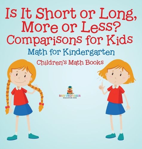 Cover image for Is It Short or Long, More or Less? Comparisons for Kids - Math for Kindergarten Children's Math Books