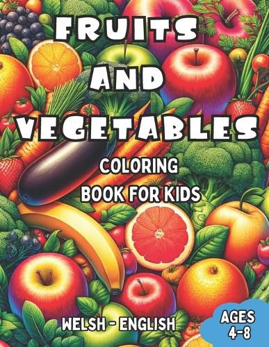 Welsh - English Fruits and Vegetables Coloring Book for Kids Ages 4-8