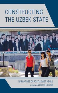 Cover image for Constructing the Uzbek State: Narratives of Post-Soviet Years