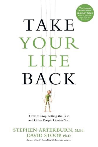 Cover image for Take Your Life Back: How to Stop Letting the Past and Other People Control You