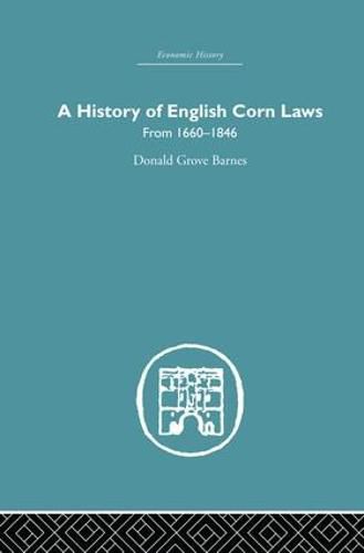 Cover image for History of English Corn Laws, A: From 1660-1846