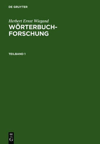 Herbert Ernst Wiegand: Woerterbuchforschung. Teilband 1