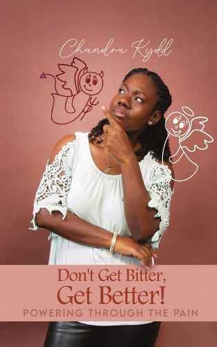 Cover image for Don't Get Bitter, Get Better! Powering Through the Pain