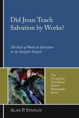 Cover image for Did Jesus Teach Salvation by Works?: The Role of Works in Salvation in the Synoptic Gospels